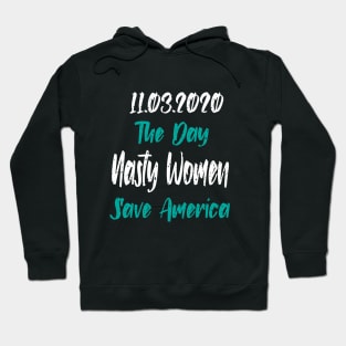 11.3.2020 The Day Nasty Women Save America Hoodie